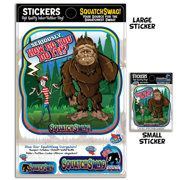 Seriously, How do you do it? - Bigfoot, Squatchin Sticker - Standard 'Best Seller' (Approx 4x6i